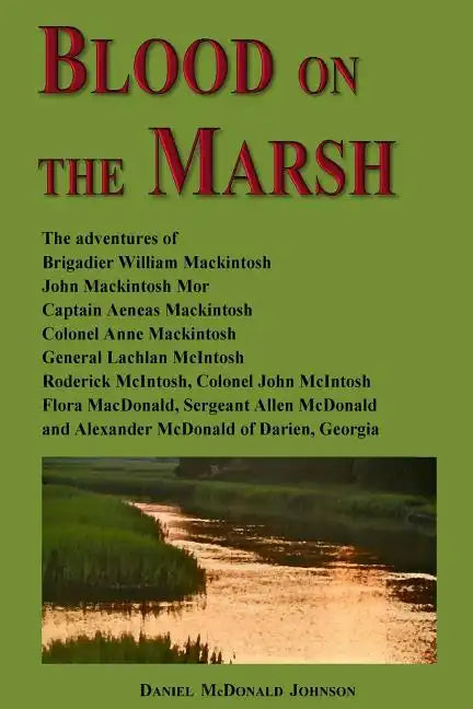 Blood on the Marsh: The adventures of Brigadier William Mackintosh, John Mackintosh Mor, Captain Aeneas Mackintosh, Colonel Anne Mackintos - Paperback