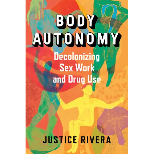 Body Autonomy: Decolonizing Sex Work and Drug Use - Paperback