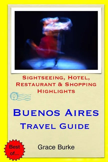 Buenos Aires Travel Guide: Sightseeing, Hotel, Restaurant & Shopping Highlights - Paperback