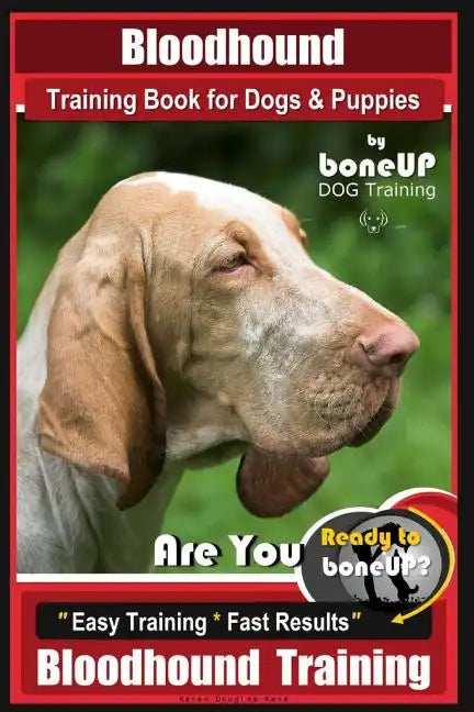 Bloodhound Training Book for Dogs & Puppies By BoneUP DOG Training: Are You Ready to Bone Up? Easy Training * Fast Results Bloodhound Training - Paperback