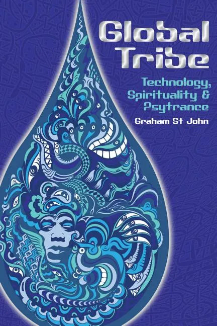 Global Tribe: Technology, Spirituality and Psytrance - Paperback
