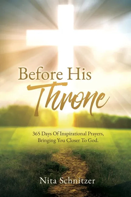 Before His Throne: 365 Days Of Inspirational Prayers, Bringing You Closer To God. - Paperback