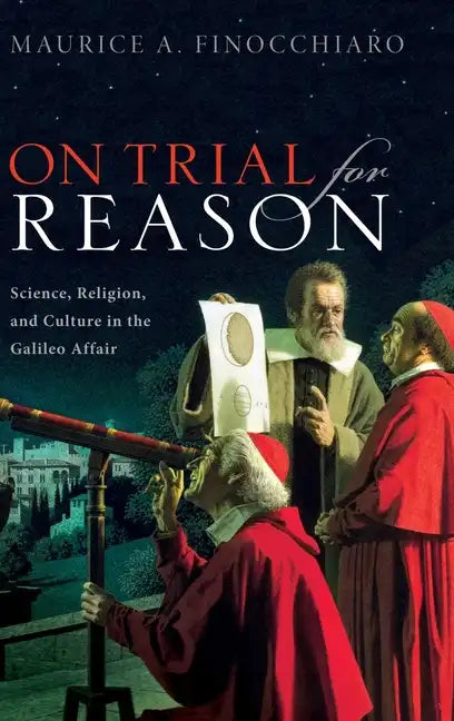 On Trial for Reason: Science, Religion, and Culture in the Galileo Affair - Hardcover