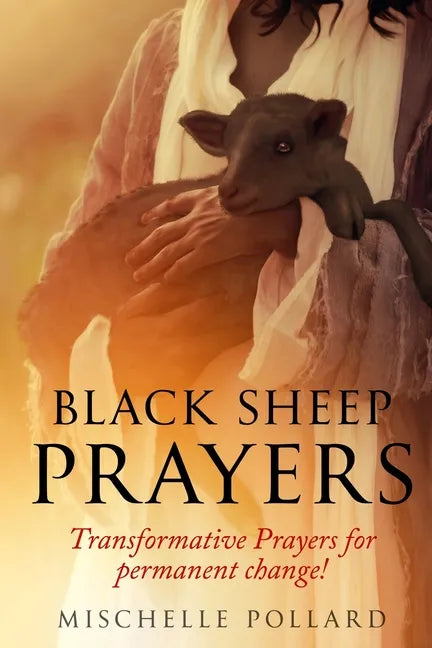 Black Sheep Prayers: Transformative prayers for permanent change! - Paperback