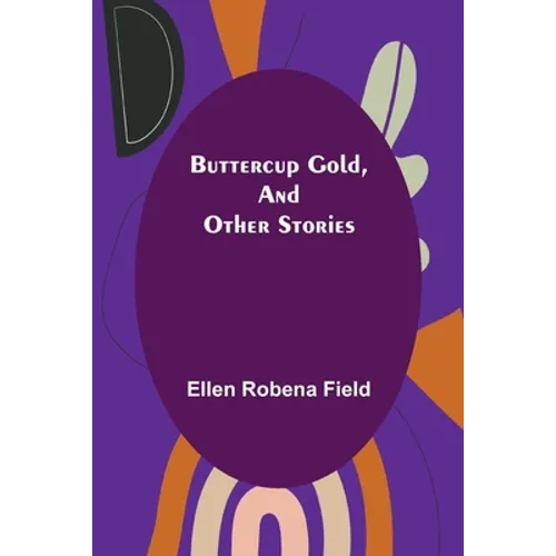 Buttercup Gold, and Other Stories - Paperback