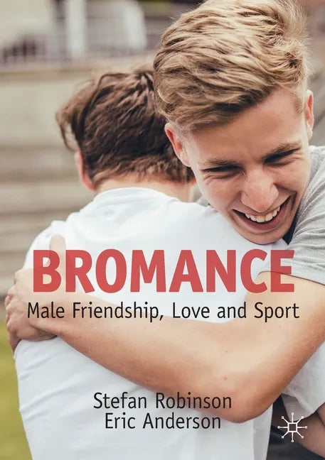 Bromance: Male Friendship, Love and Sport - Paperback