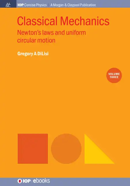 Classical Mechanics, Volume 3: Newton's Laws and Uniform Circular Motion - Paperback