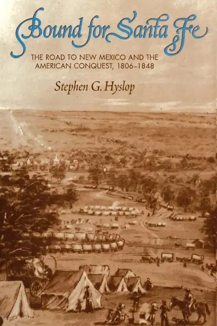 Bound for Santa Fe: The Road to New Mexico and the American Conquest, 1806-1848 - Paperback