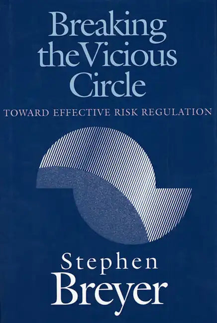 Breaking the Vicious Circle: Toward Effective Risk Regulation - Paperback
