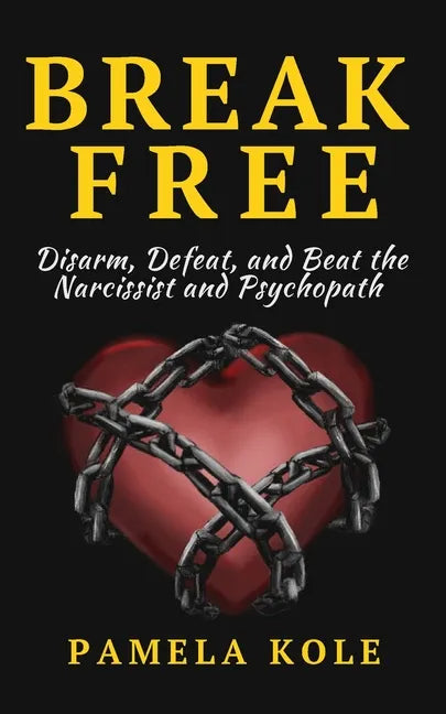 Break Free From The Narcissist and Psychopath: Escape Toxic Relationships and Emotional Manipulation - Paperback