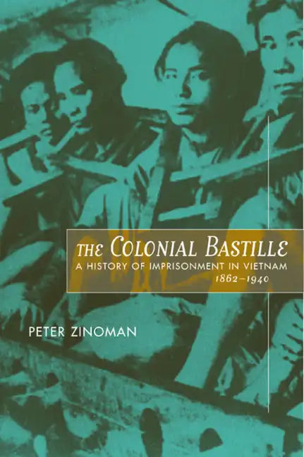 The Colonial Bastille: A History of Imprisonment in Vietnam, 1862-1940 - Hardcover