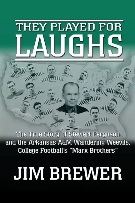 They Played for Laughs: The True Story of Stewart Ferguson and the Arkansas A&M Wandering Weevils, College Football's "Marx Brothers" - Paperback