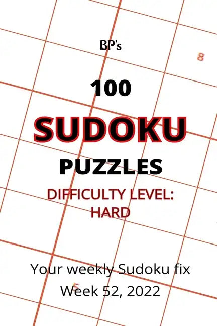Bp's 100 Sudoku Puzzles - Hard Difficulty - Week 52, 2022 - Paperback