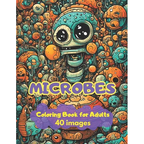 Microbes Coloring Book For Adults: Funny Microbes to coloring and have fun - Paperback