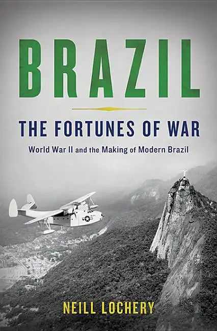 Brazil: The Fortunes of War: World War II and the Making of Modern Brazil - Hardcover