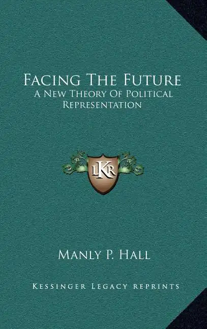 Facing the Future: A New Theory of Political Representation - Hardcover