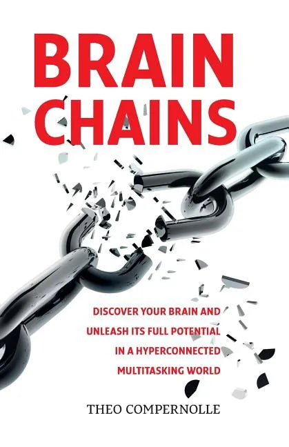 BrainChains: Your thinking brain explained in simple terms. Full of practical tools, tips and tricks to improve your efficiency, cr - Paperback