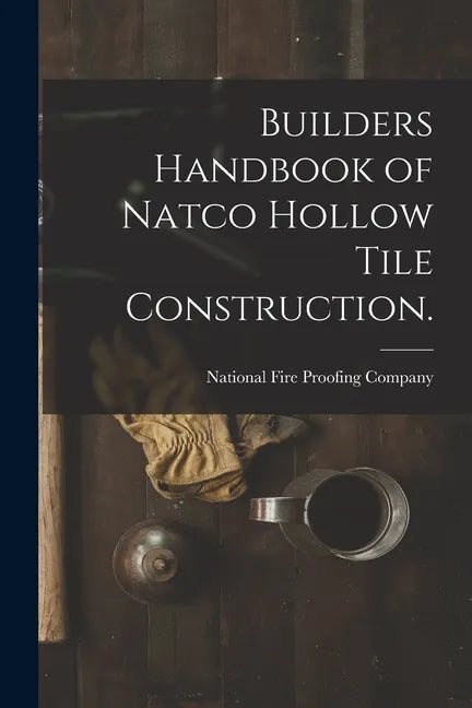Builders Handbook of Natco Hollow Tile Construction. - Paperback