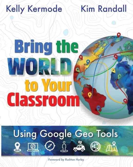 Bring the World to your Classroom: Using Google Geo Tools - Paperback