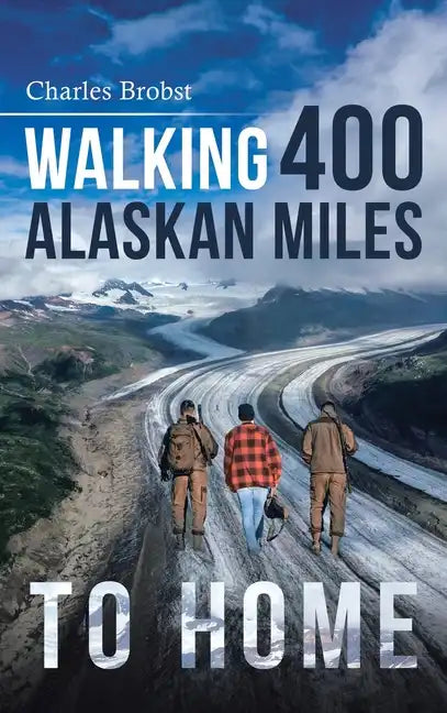 Walking 400 Alaskan Miles to Home - Hardcover