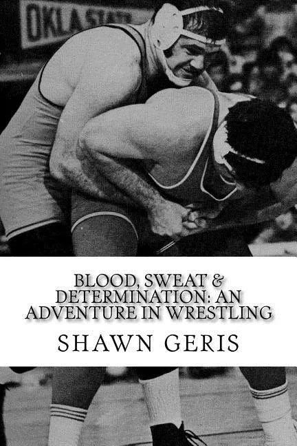 Blood, Sweat & Determination: An Adventure in Wrestling - Paperback