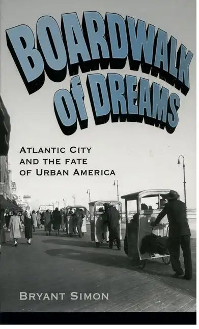 Boardwalk of Dreams: Atlantic City and the Fate of Urban America - Paperback
