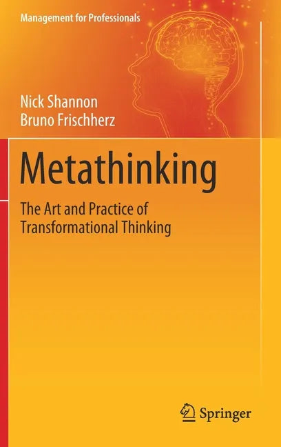 Metathinking: The Art and Practice of Transformational Thinking - Hardcover