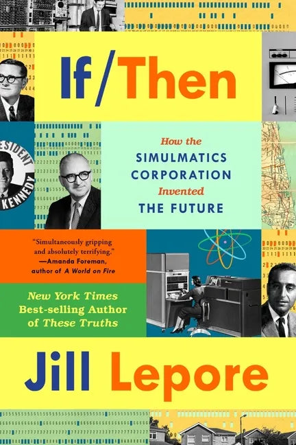 If Then: How the Simulmatics Corporation Invented the Future - Paperback