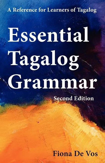 Essential Tagalog Grammar - A Reference for Learners of Tagalog (Part of Learning Tagalog Course, Book 1 of 7) - Paperback