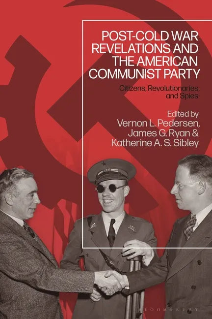 Post-Cold War Revelations and the American Communist Party: Citizens, Revolutionaries, and Spies - Paperback