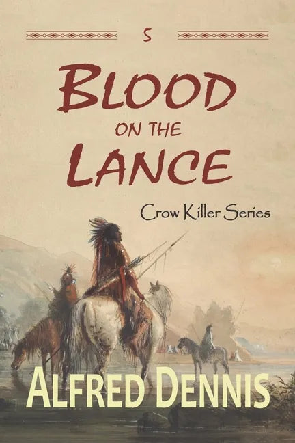 Blood on the Lance: Crow Killer Series - Book 5 - Paperback