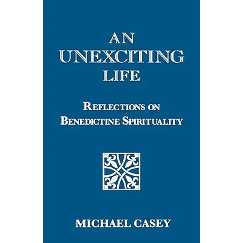 An Unexciting Life: Reflections on Benedictine Spirituality - Paperback