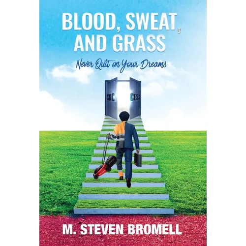 Blood, Sweat, and Grass: Never Quit on Your Dreams - Hardcover