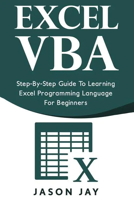 Excel VBA: Step-By-Step Guide to Learning Excel Programming Language for Beginners - Paperback