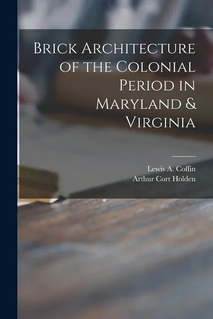 Brick Architecture of the Colonial Period in Maryland & Virginia - Paperback
