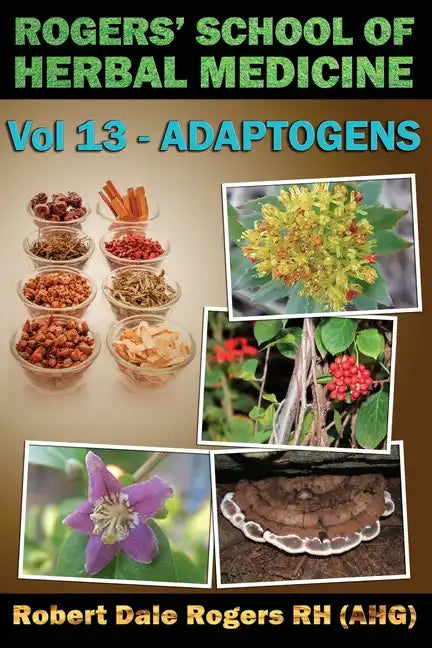 Rogers' School of Herbal Medicine Volume 13: Adaptogens - Paperback