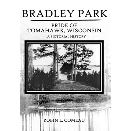 Bradley Park: Pride of Tomahawk, Wisconsin - Paperback