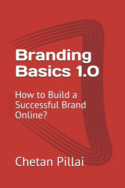 Branding Basics 1.0: How to Build a Successful Brand Online? - Paperback