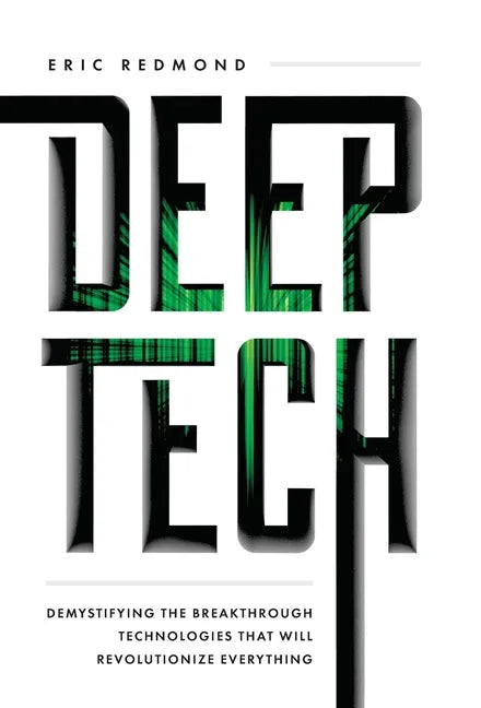 Deep Tech: Demystifying the Breakthrough Technologies That Will Revolutionize Everything - Hardcover