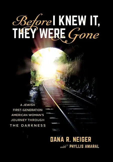 Before I Knew It, They Were Gone: A Jewish First-Generation American Woman's Journey through the Darkness - Hardcover
