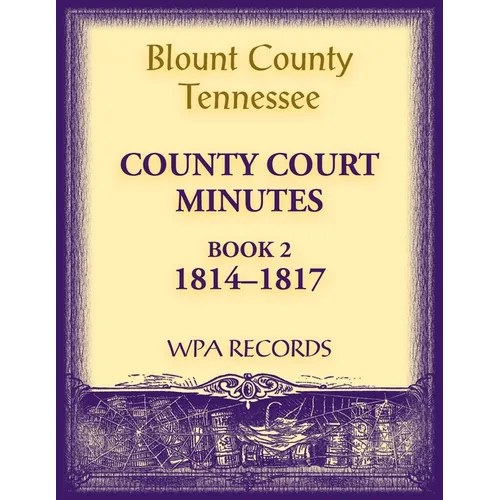 Blount County, Tennessee County Court Minutes, 1814-1817 - Paperback
