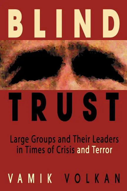 Blind Trust: Large Groups and Their Leaders in Times of Crisis and Terror - Paperback