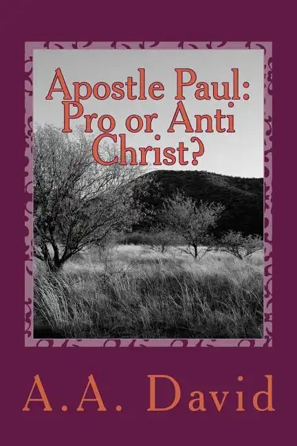 Apostle Paul: Pro or Anti Christ? - Paperback