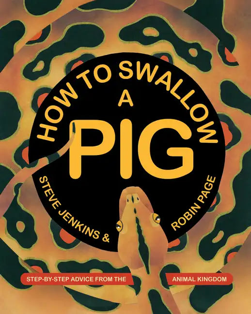 How to Swallow a Pig: Step-By-Step Advice from the Animal Kingdom - Paperback