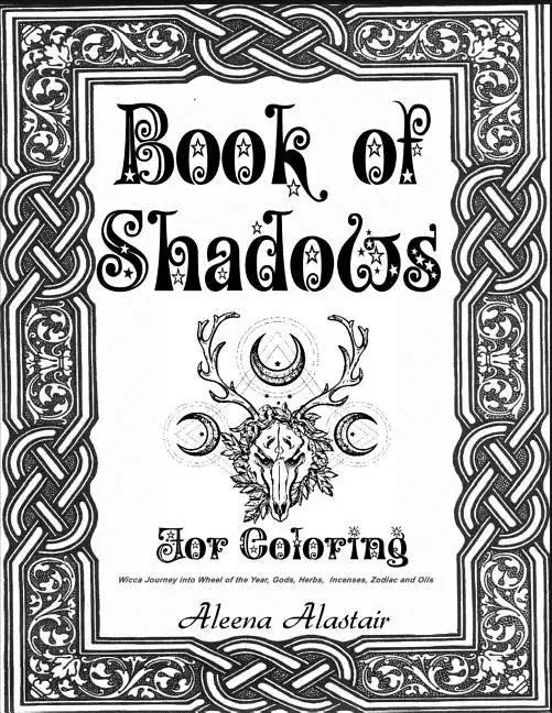 Book of Shadows for Coloring: Wicca Journey into Wheel of the year, Gods, Herbs, Incenses, Zodiac, and Oils - Paperback