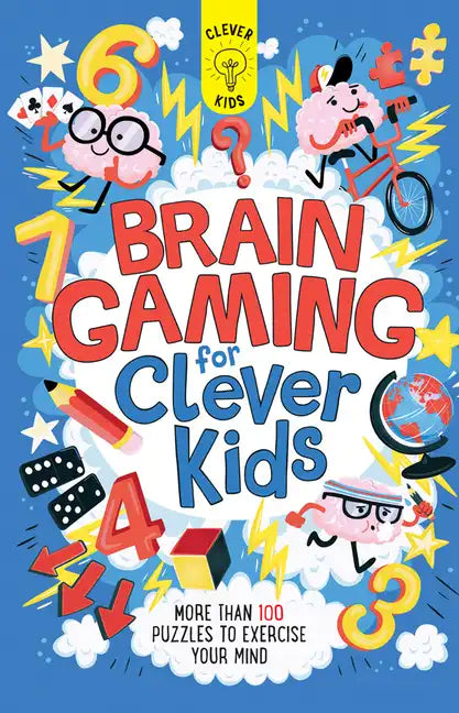 Brain Gaming for Clever Kids: More Than 100 Puzzles to Exercise Your Mind - Paperback