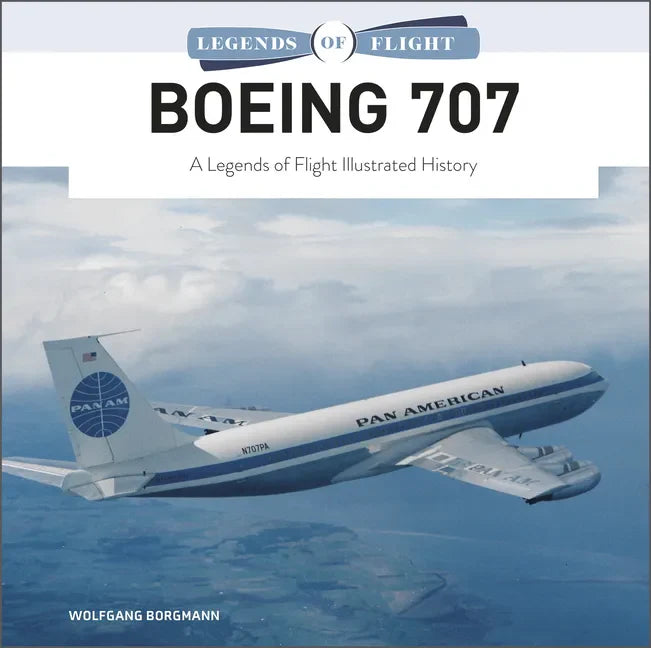 Boeing 707: A Legends of Flight Illustrated History - Hardcover