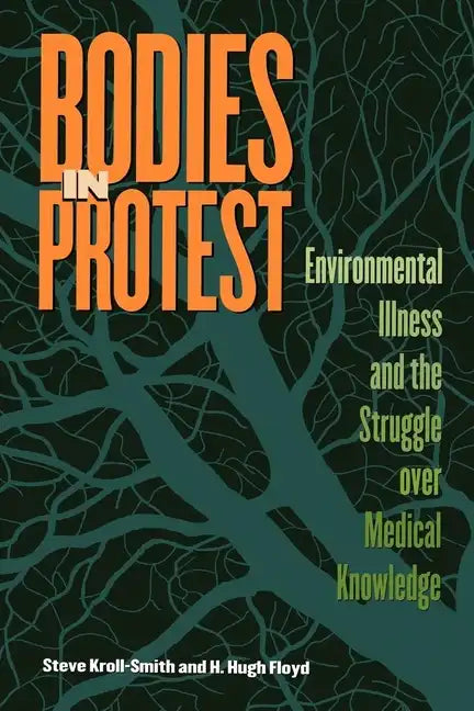 Bodies in Protest: Environmental Illness and the Struggle Over Medical Knowledge - Paperback