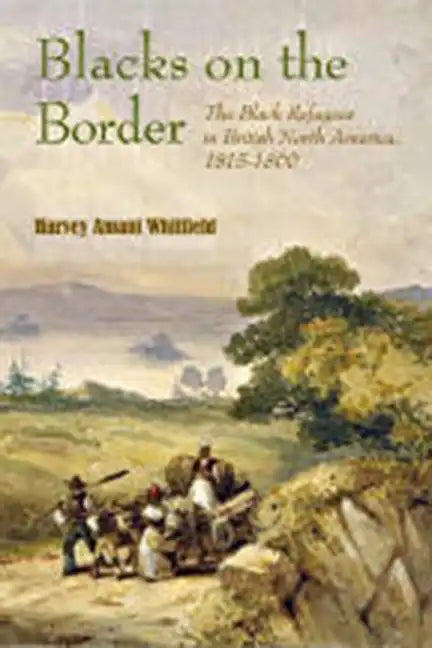 Blacks on the Border: The Black Refugees in British North America, 1815-1860 - Paperback