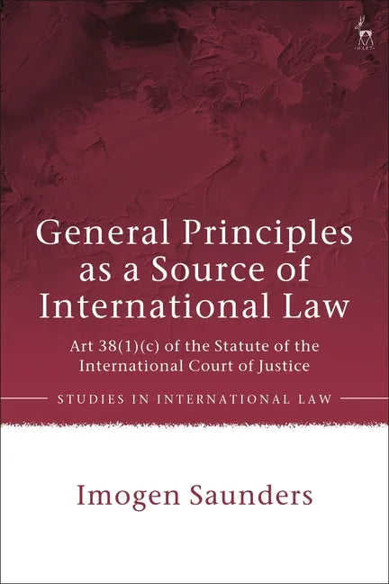 General Principles as a Source of International Law: Art 38(1)(c) of the Statute of the International Court of Justice - Paperback